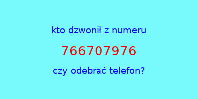 kto dzwonił 766707976  czy odebrać telefon?