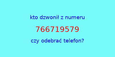 kto dzwonił 766719579  czy odebrać telefon?