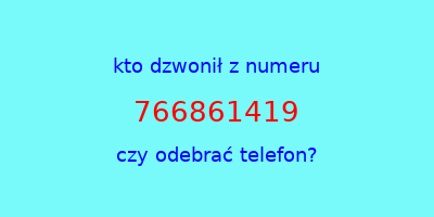 kto dzwonił 766861419  czy odebrać telefon?