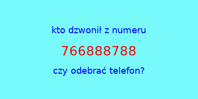 kto dzwonił 766888788  czy odebrać telefon?