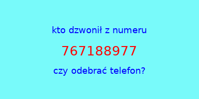 kto dzwonił 767188977  czy odebrać telefon?