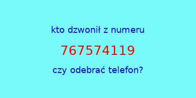 kto dzwonił 767574119  czy odebrać telefon?