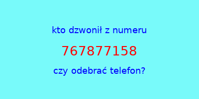 kto dzwonił 767877158  czy odebrać telefon?