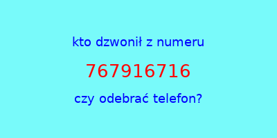 kto dzwonił 767916716  czy odebrać telefon?