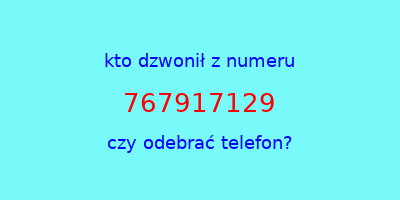 kto dzwonił 767917129  czy odebrać telefon?