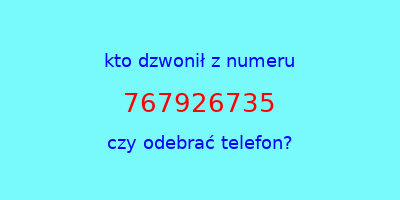 kto dzwonił 767926735  czy odebrać telefon?