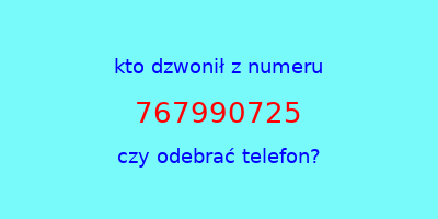 kto dzwonił 767990725  czy odebrać telefon?