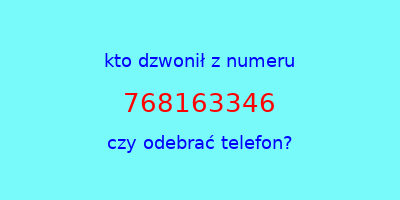 kto dzwonił 768163346  czy odebrać telefon?