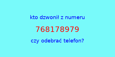 kto dzwonił 768178979  czy odebrać telefon?