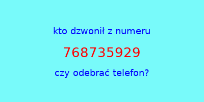 kto dzwonił 768735929  czy odebrać telefon?