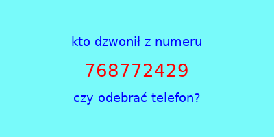 kto dzwonił 768772429  czy odebrać telefon?