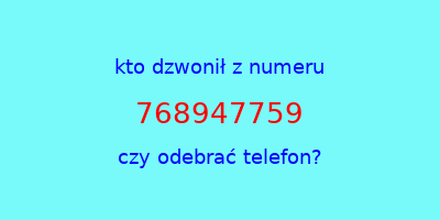 kto dzwonił 768947759  czy odebrać telefon?