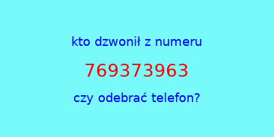 kto dzwonił 769373963  czy odebrać telefon?