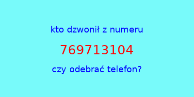 kto dzwonił 769713104  czy odebrać telefon?