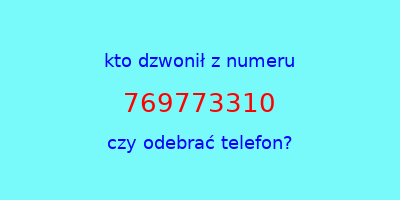 kto dzwonił 769773310  czy odebrać telefon?