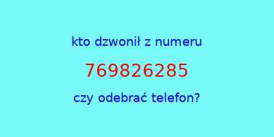 kto dzwonił 769826285  czy odebrać telefon?