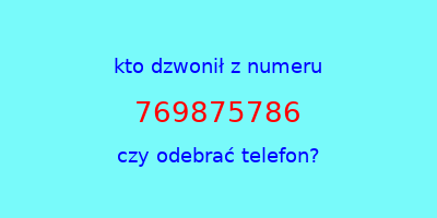 kto dzwonił 769875786  czy odebrać telefon?