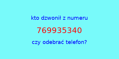 kto dzwonił 769935340  czy odebrać telefon?