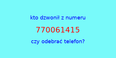 kto dzwonił 770061415  czy odebrać telefon?