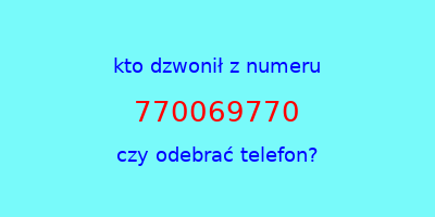 kto dzwonił 770069770  czy odebrać telefon?