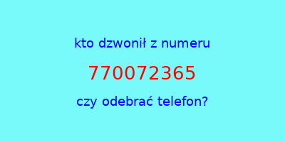 kto dzwonił 770072365  czy odebrać telefon?