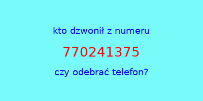 kto dzwonił 770241375  czy odebrać telefon?