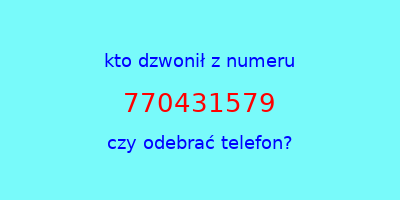 kto dzwonił 770431579  czy odebrać telefon?