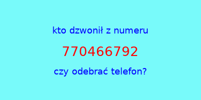 kto dzwonił 770466792  czy odebrać telefon?