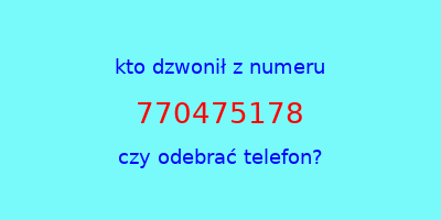 kto dzwonił 770475178  czy odebrać telefon?