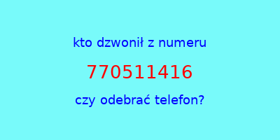 kto dzwonił 770511416  czy odebrać telefon?