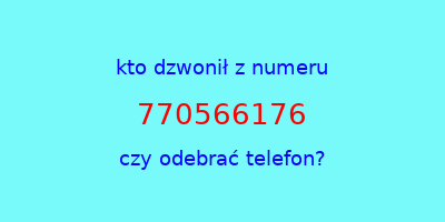 kto dzwonił 770566176  czy odebrać telefon?