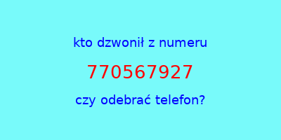 kto dzwonił 770567927  czy odebrać telefon?