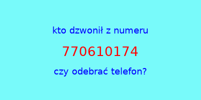 kto dzwonił 770610174  czy odebrać telefon?