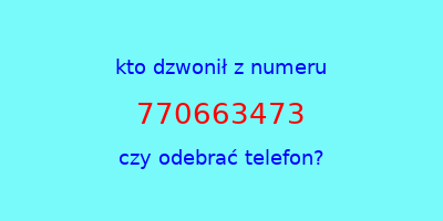 kto dzwonił 770663473  czy odebrać telefon?