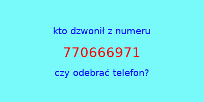 kto dzwonił 770666971  czy odebrać telefon?