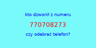 kto dzwonił 770708273  czy odebrać telefon?