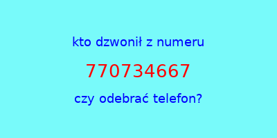 kto dzwonił 770734667  czy odebrać telefon?