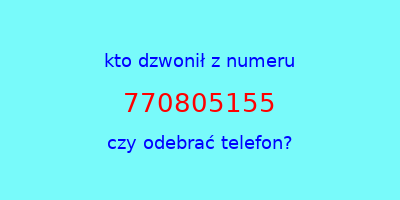 kto dzwonił 770805155  czy odebrać telefon?