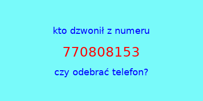 kto dzwonił 770808153  czy odebrać telefon?