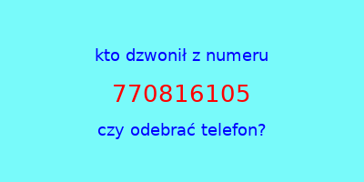 kto dzwonił 770816105  czy odebrać telefon?