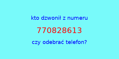 kto dzwonił 770828613  czy odebrać telefon?