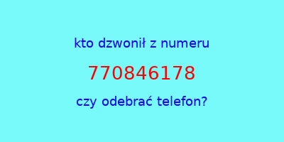 kto dzwonił 770846178  czy odebrać telefon?