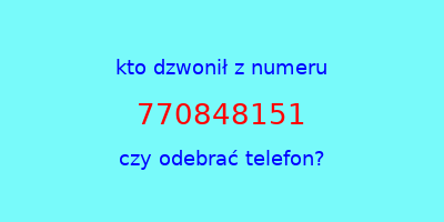 kto dzwonił 770848151  czy odebrać telefon?