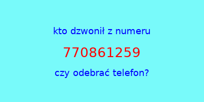 kto dzwonił 770861259  czy odebrać telefon?