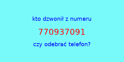 kto dzwonił 770937091  czy odebrać telefon?