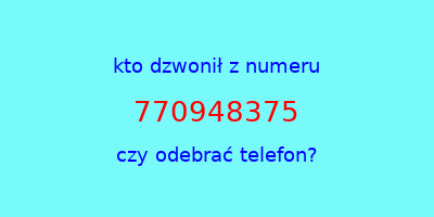 kto dzwonił 770948375  czy odebrać telefon?