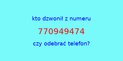 kto dzwonił 770949474  czy odebrać telefon?