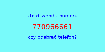 kto dzwonił 770966661  czy odebrać telefon?