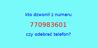 kto dzwonił 770983601  czy odebrać telefon?