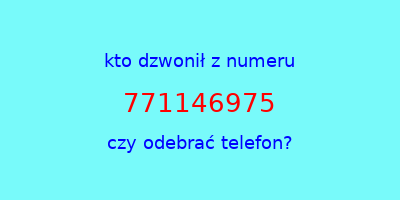 kto dzwonił 771146975  czy odebrać telefon?